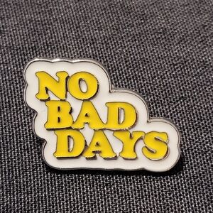 NO BAD DAYS Enamel Pin